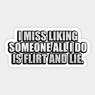 I miss liking someone all i do is flirt and lie Sticker